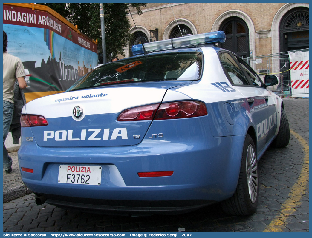 Polizia F3762
Polizia di Stato 
Squadra Volante
Alfa Romeo 159
Livrea Sperimentale
Parole chiave: PS;P.S.;Polizia;di;Stato;Pubblica;Sicurezza;Squadra;Volante;Alfa;Romeo;159